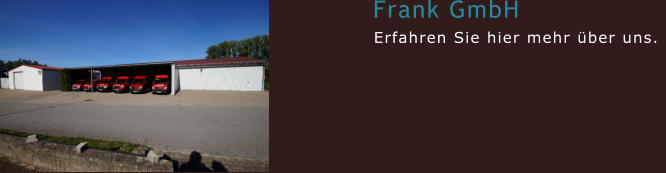Frank GmbH Erfahren Sie hier mehr über uns.